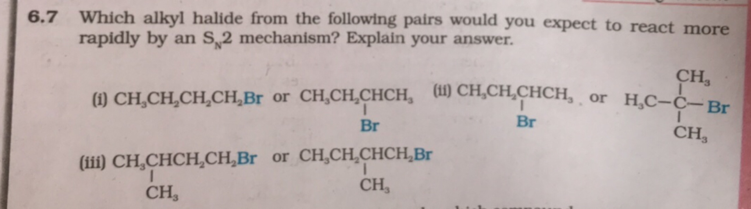 6.7 Which alkyl halide from the following pairs would you expect to re