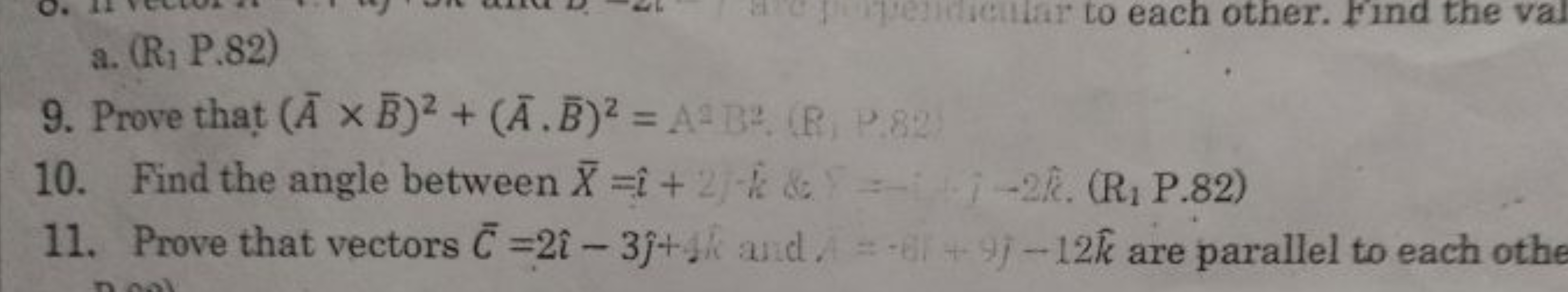 a. (R1​P.82)
9. Prove that (Aˉ×Bˉ)2+(Aˉ⋅Bˉ)2=A2B2 (R) 82
11. Prove tha