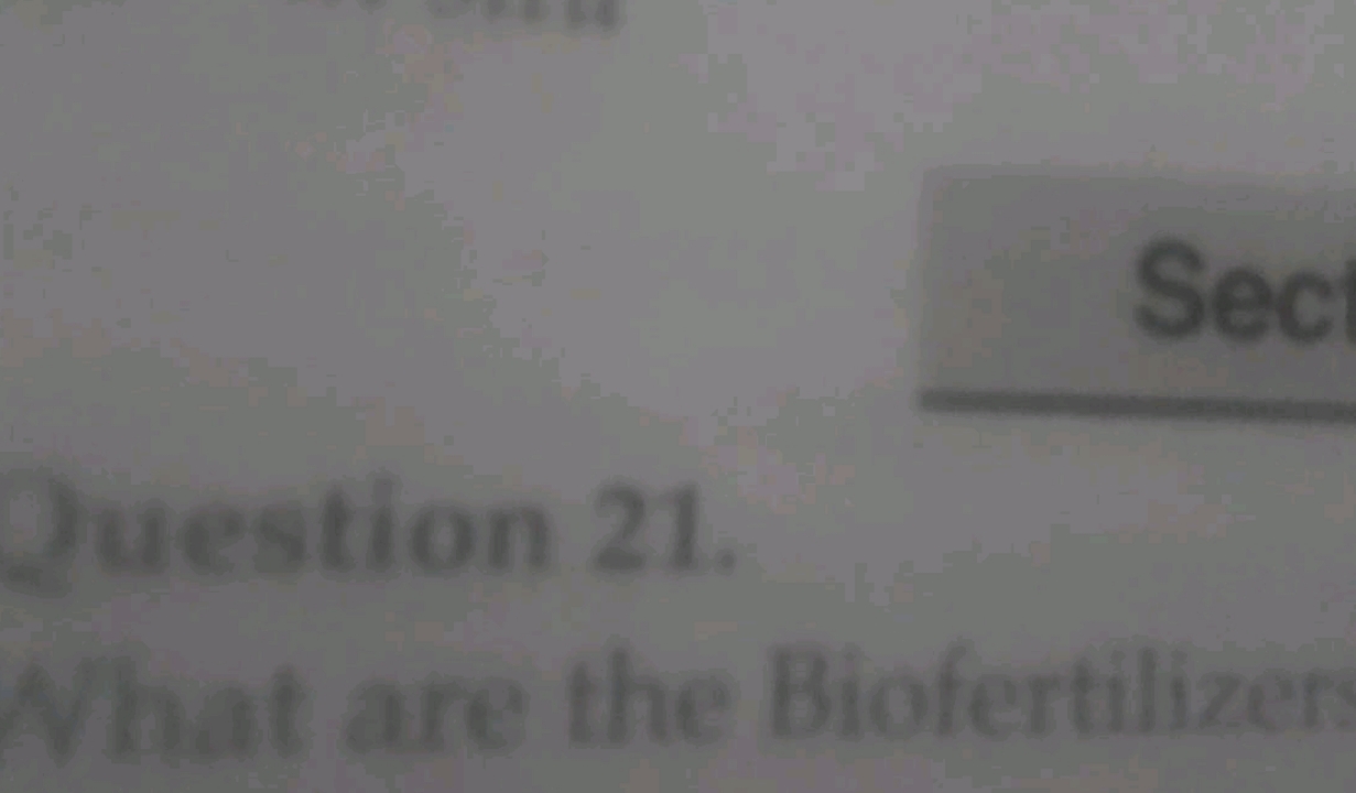 Juestion 21.
What are the Biofertilizer
