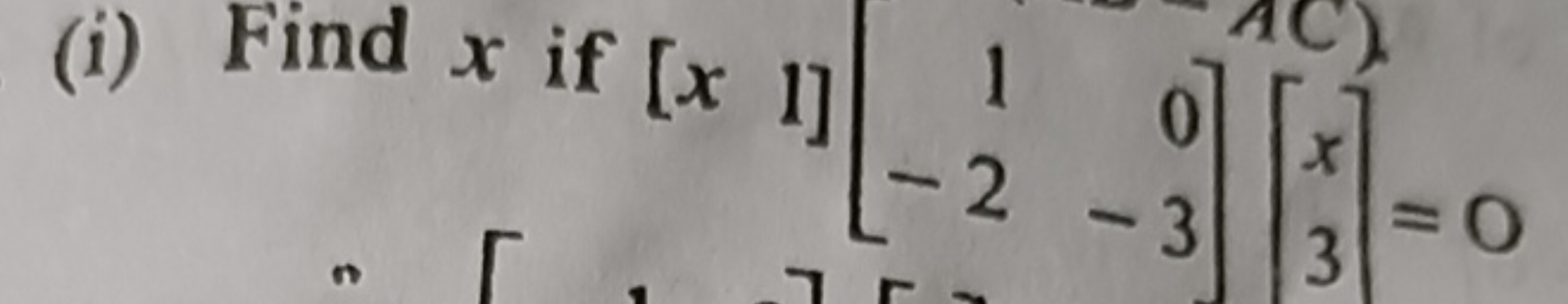 (i) Find x if [x​1​][1−2​0−3​][x3​]=0
