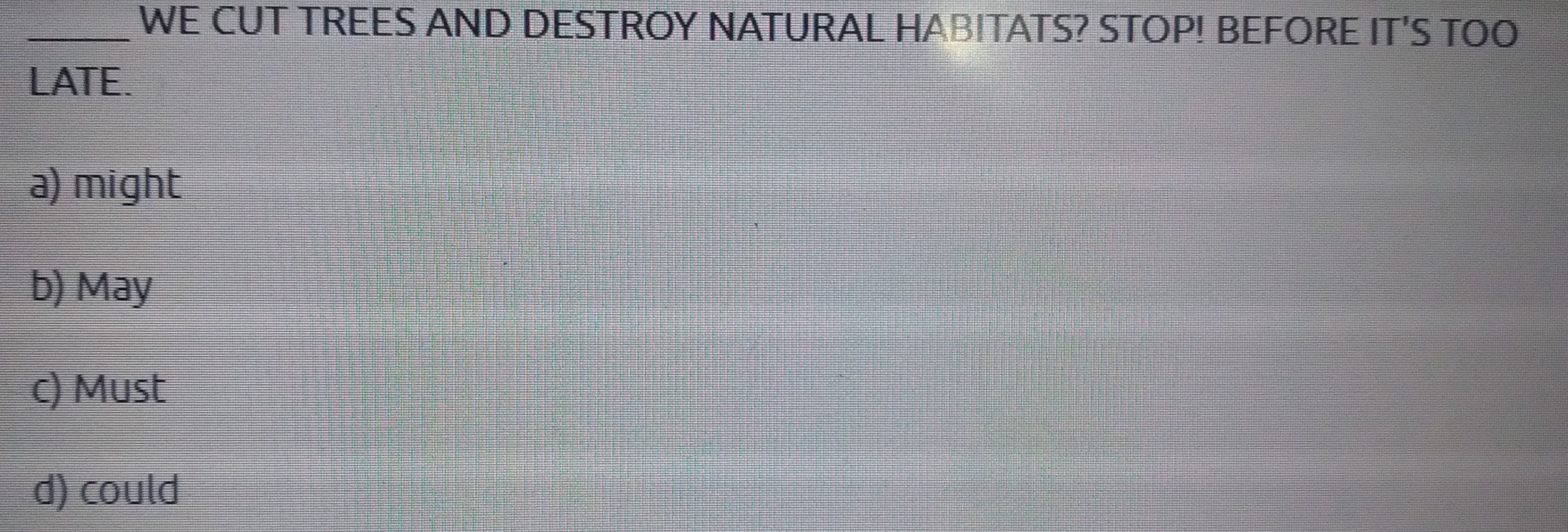 WE CUT TREES AND DESTROY NATURAL HABITATS? STOP! BEFORE IT'S TOO LATE.