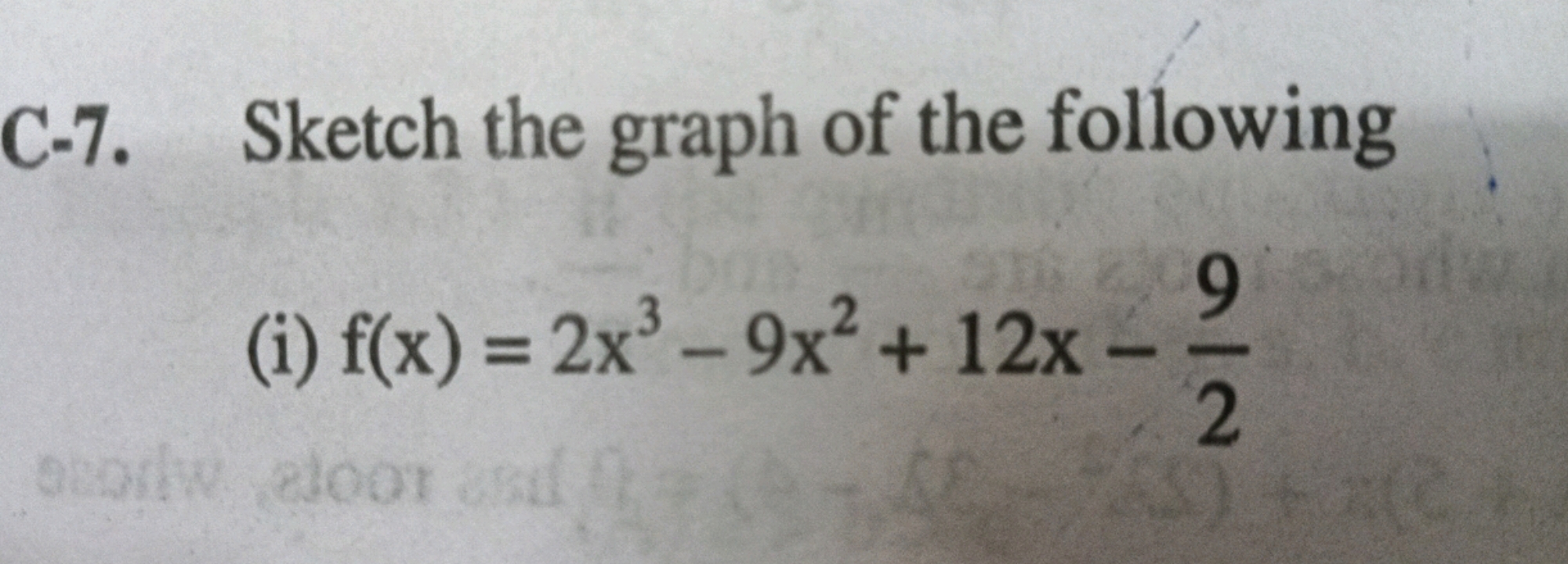 C-7. Sketch the graph of the following
(i) f(x)=2x3−9x2+12x−29​
