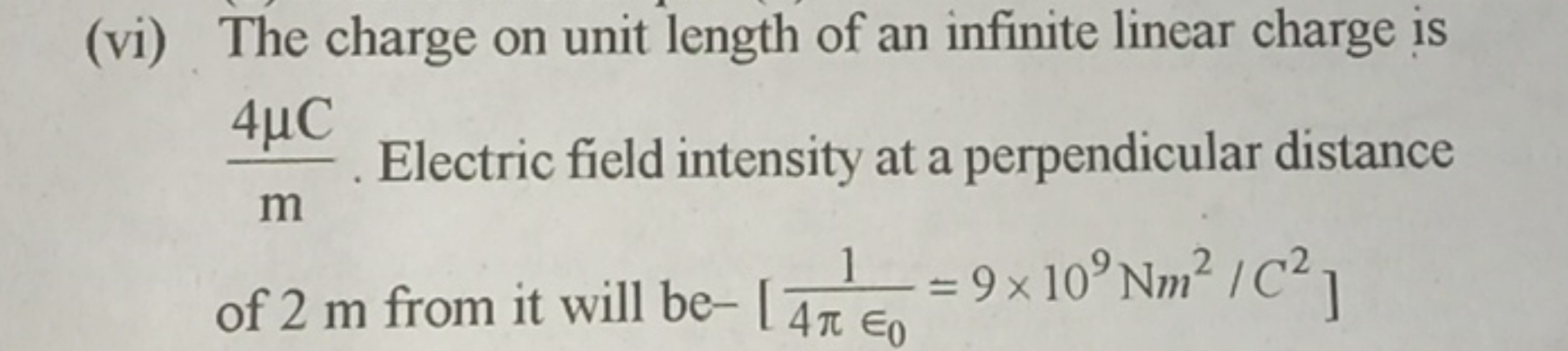 (vi) The charge on unit length of an infinite linear charge is m4μC​. 