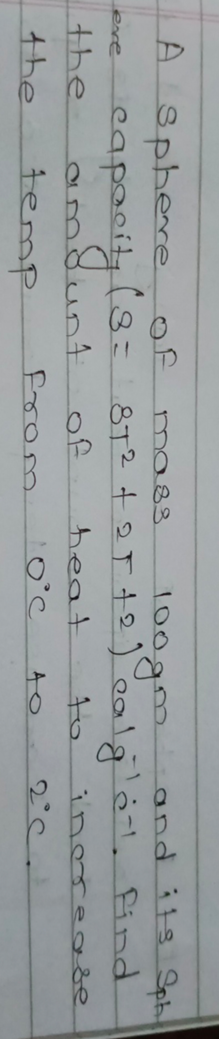 A sphere of mass 100gm and its Spp ere capacity (3=8T2+2T+2)cal−1c˙−1.