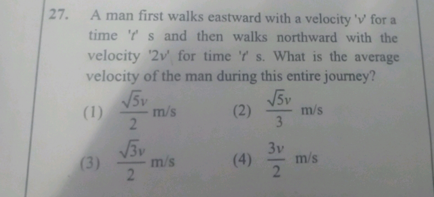 A man first walks eastward with a velocity ' v ' for a time ' t ' s an