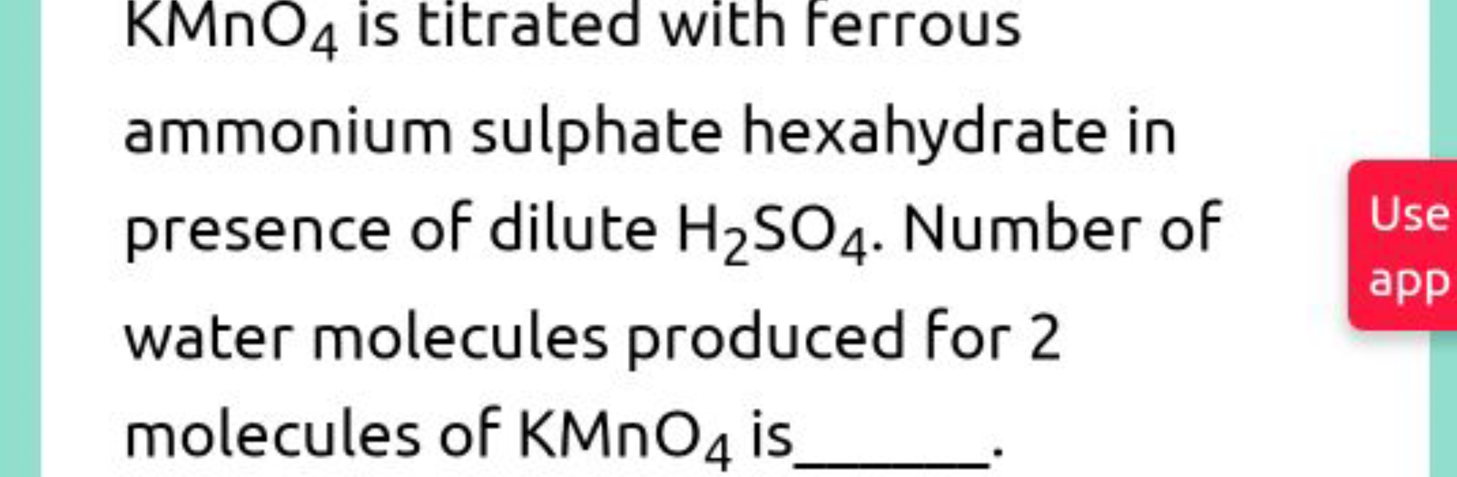 KMnO4​ is titrated with Ferrous ammonium sulphate hexahydrate in prese