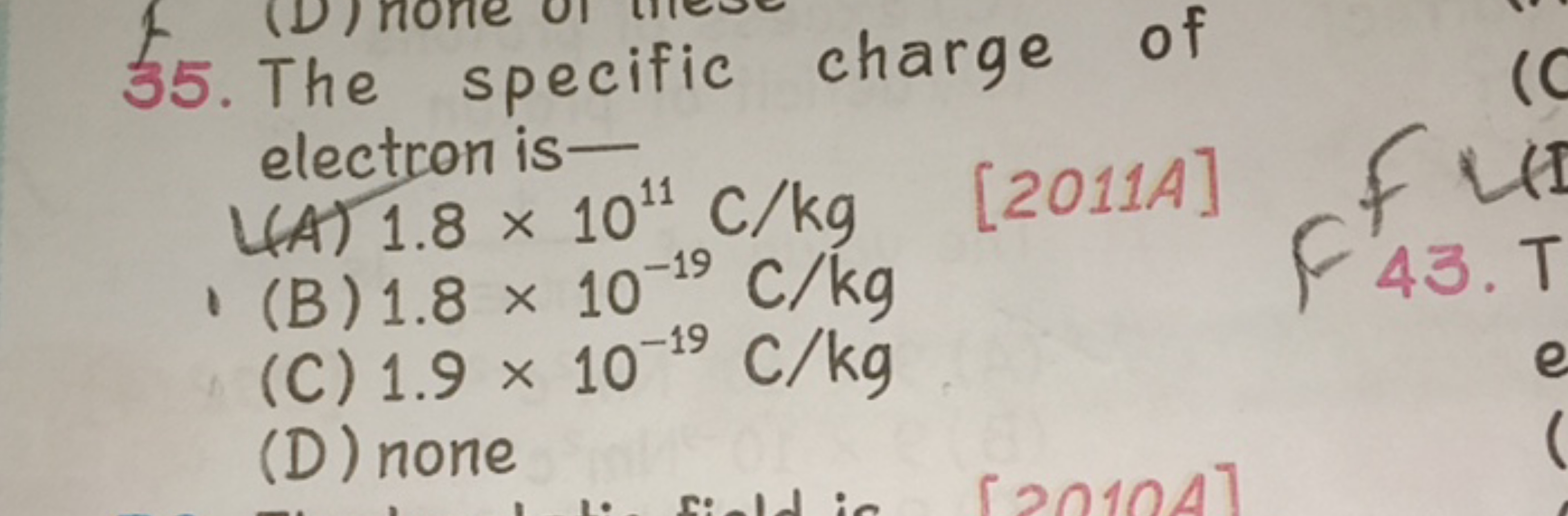 55. The specific charge of electron is-
(A) 1.8×1011C/kg
[2011A]
(B) 1