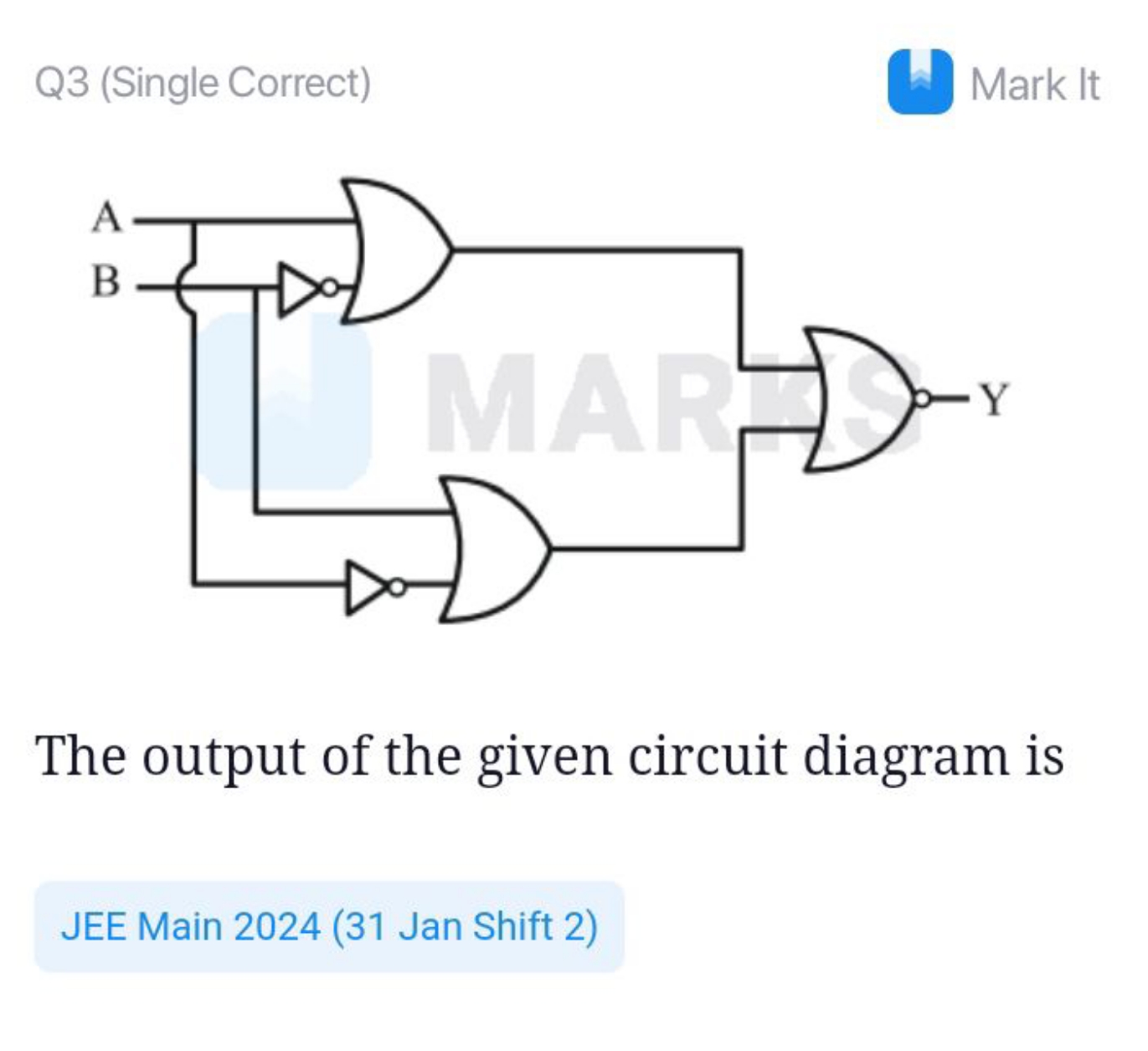 Q3 (Single Correct)
(A) Mark It
The output of the given circuit diagra