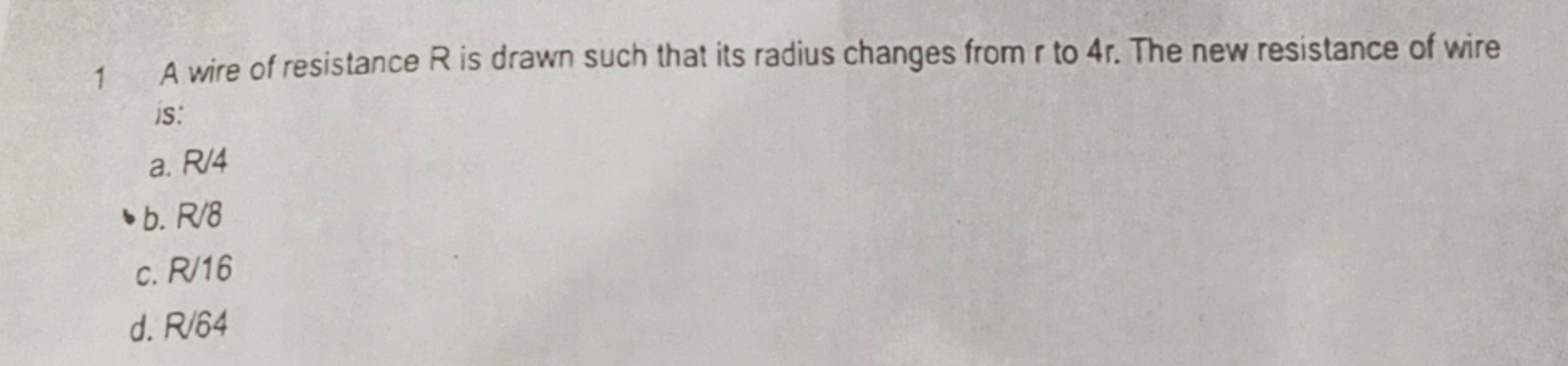 1 A wire of resistance R is drawn such that its radius changes from r 