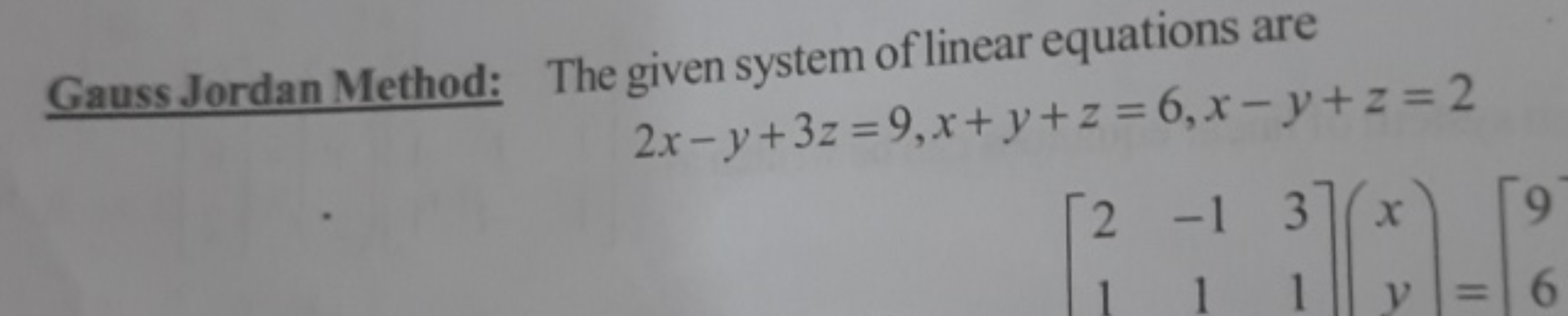 Gauss Jordan Method: The given system of linear equations are
\[
\begi