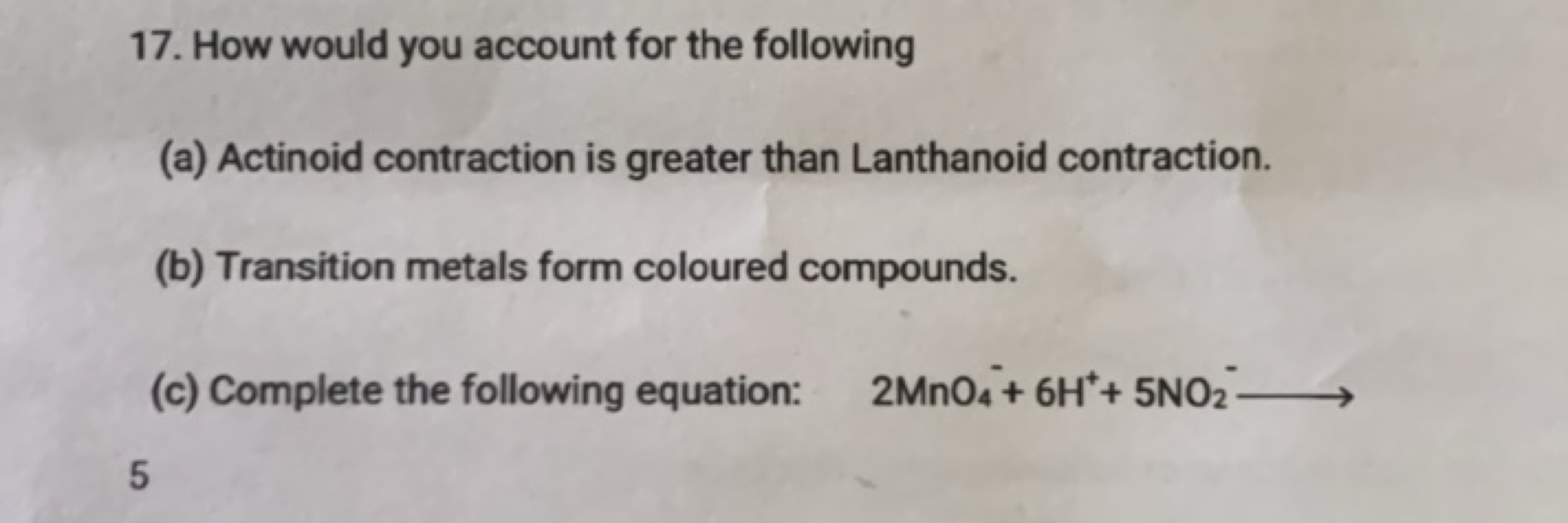 17. How would you account for the following
(a) Actinoid contraction i