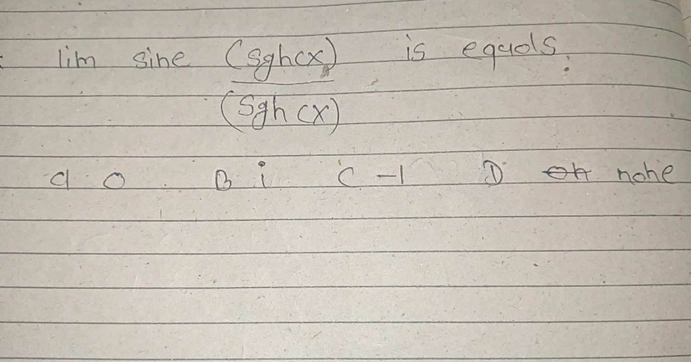 lim sine (sgh(x) is equols:
(sgh(x)
a O Bi C−1D on nohe
