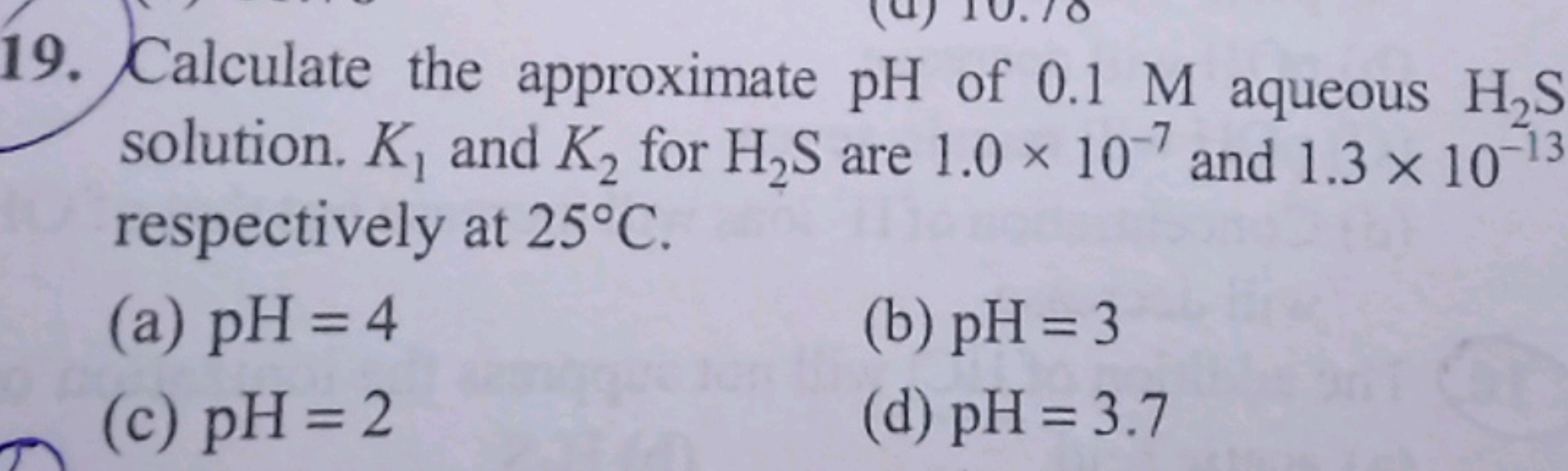 Calculate the approximate pH of 0.1M aqueous H2​ S solution. K1​ and K