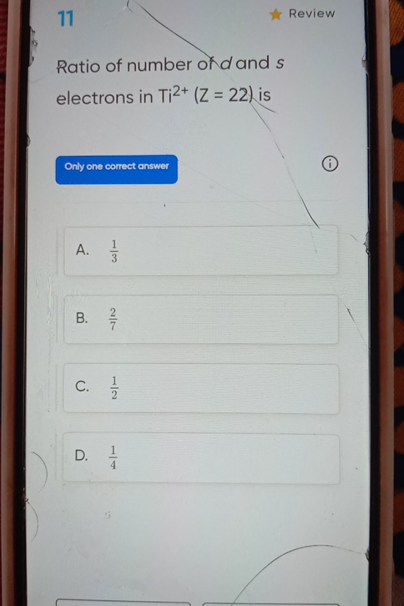 11 Review Ratio of number ond and s electrons in Ti2+(Z=22) is Only on