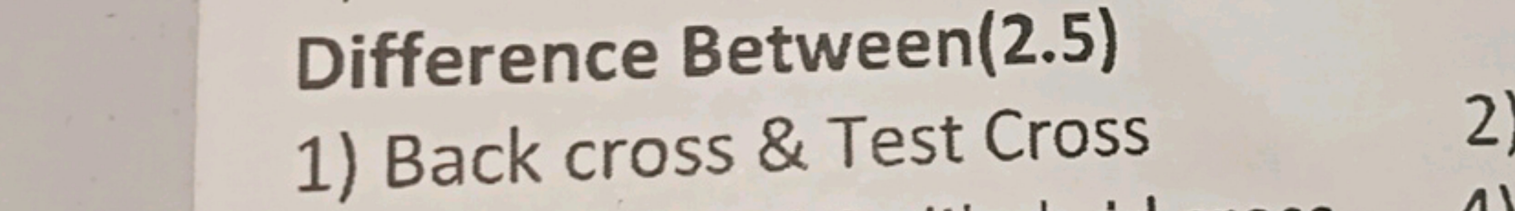 Difference Between(2.5)
1) Back cross \& Test Cross
