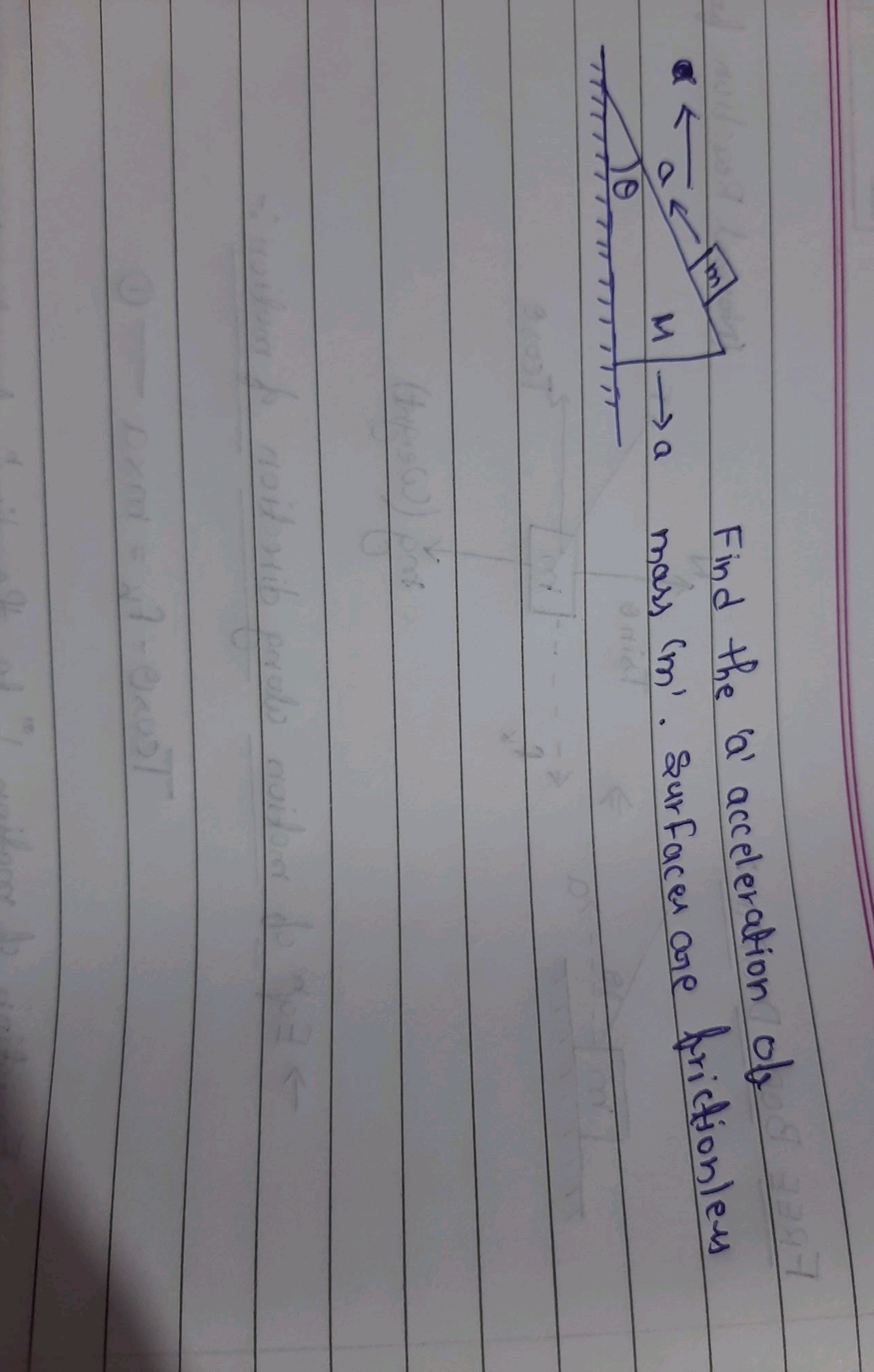 ←
Find the ' a ' acceleration of M→a mass ' m '. Surfaces are friction