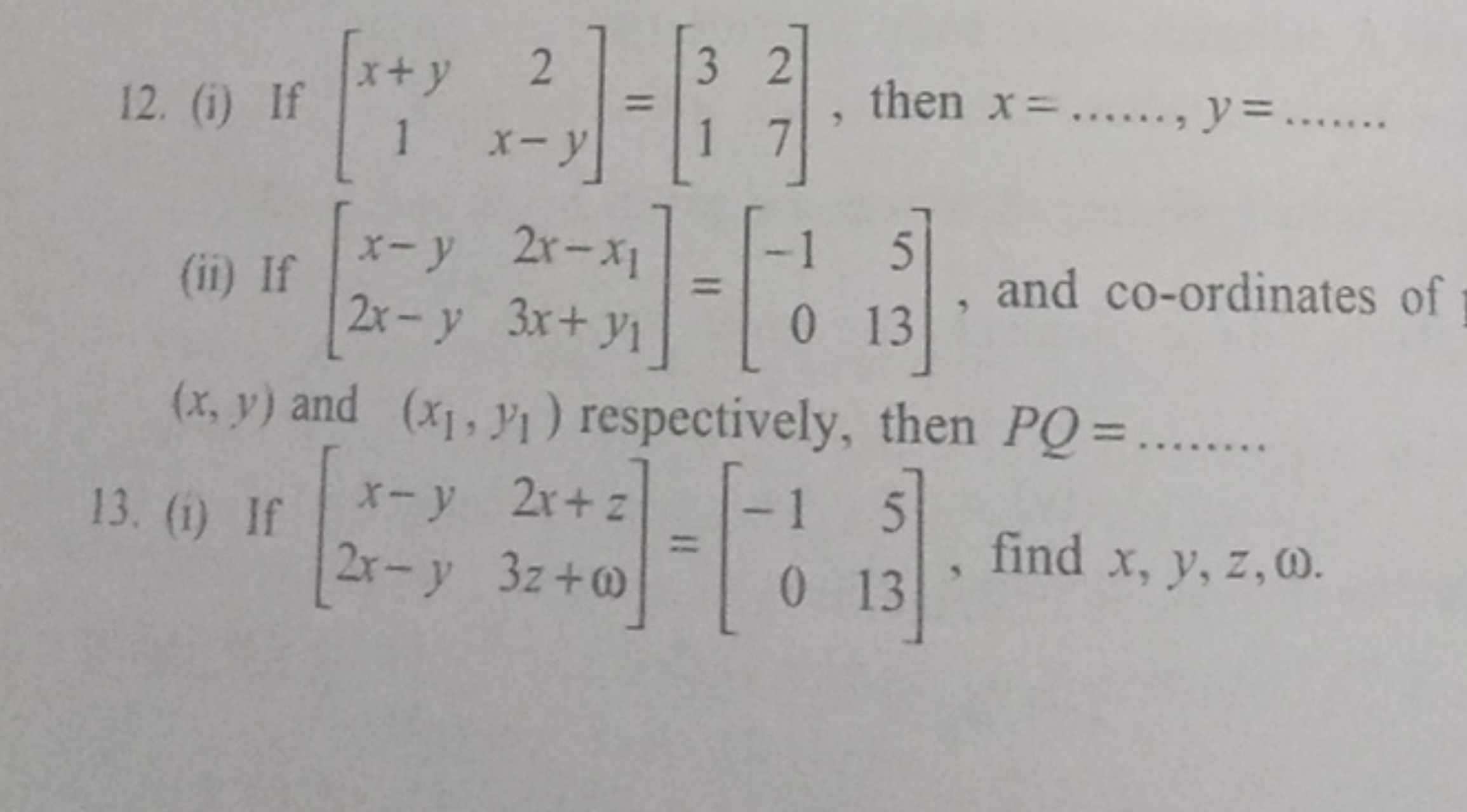 12. (i) If [x+y1​2x−y​]=[31​27​], then x=……,y=……
(ii) If [x−y2x−y​2x−x