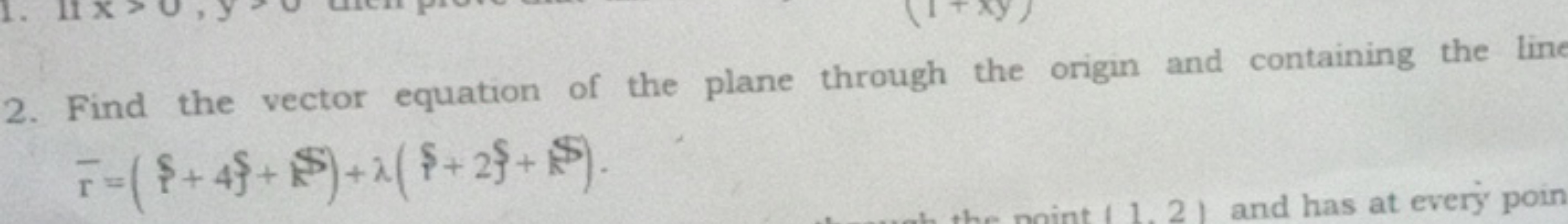 2. Find the vector equation of the plane through the origin and contai