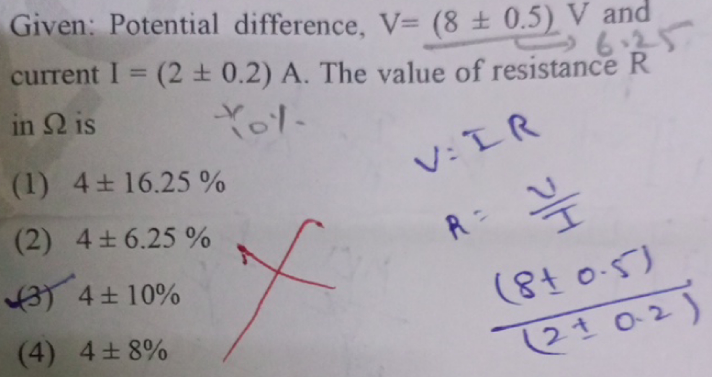 Given: Potential difference, V=(8±0.5)V and current I=(2±0.2)A. The va