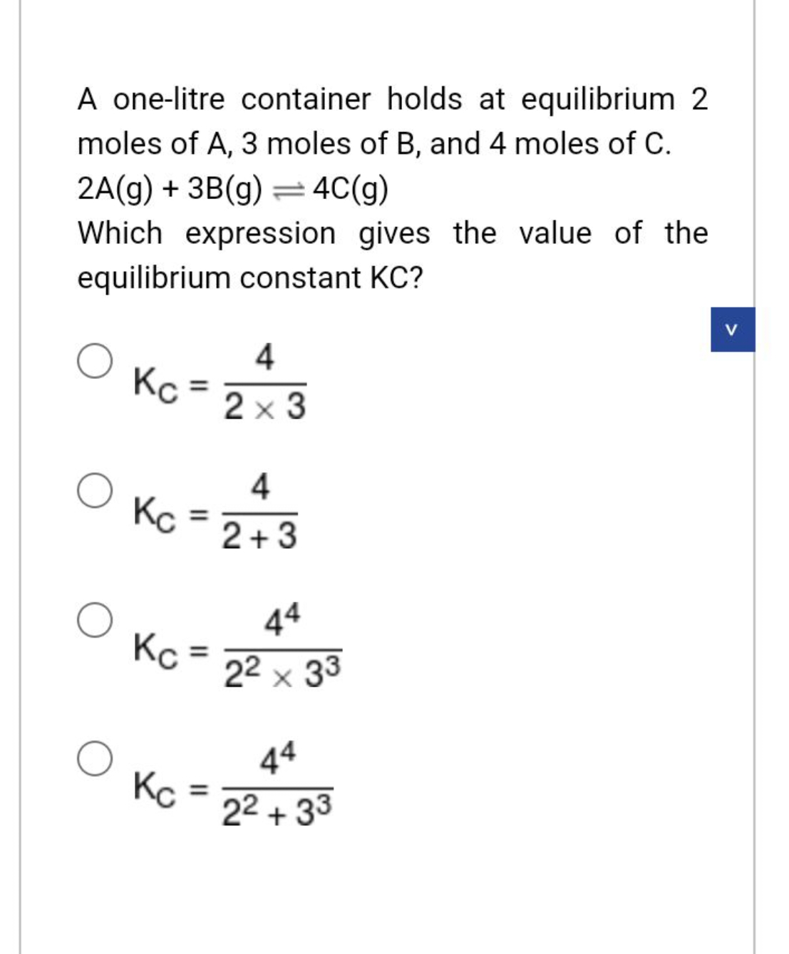 A one-litre container holds at equilibrium 2 moles of A,3 moles of B, 