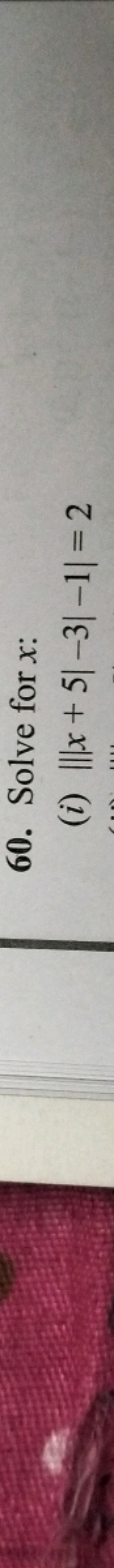 60. Solve for x :
(i) ||∣x+5∣−3∣−1∣=2
