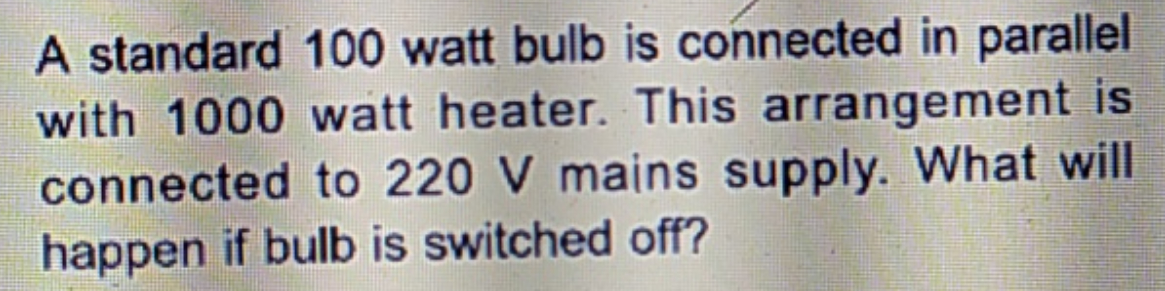 A standard 100 watt bulb is connected in parallel with 1000 watt heate