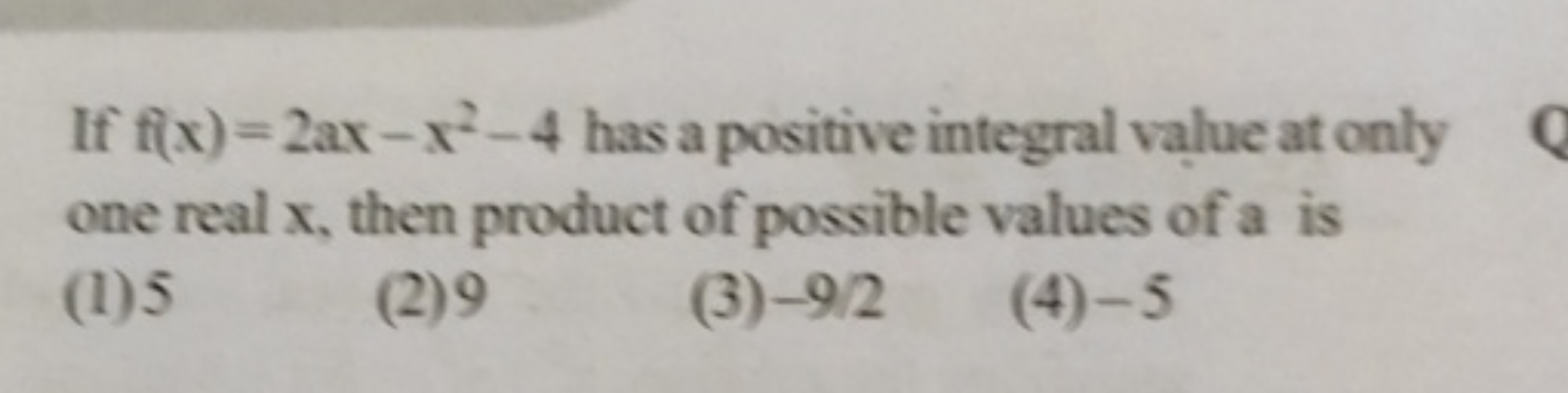 If f(x)=2ax−x2−4 has a positive integral value at only one real x, the