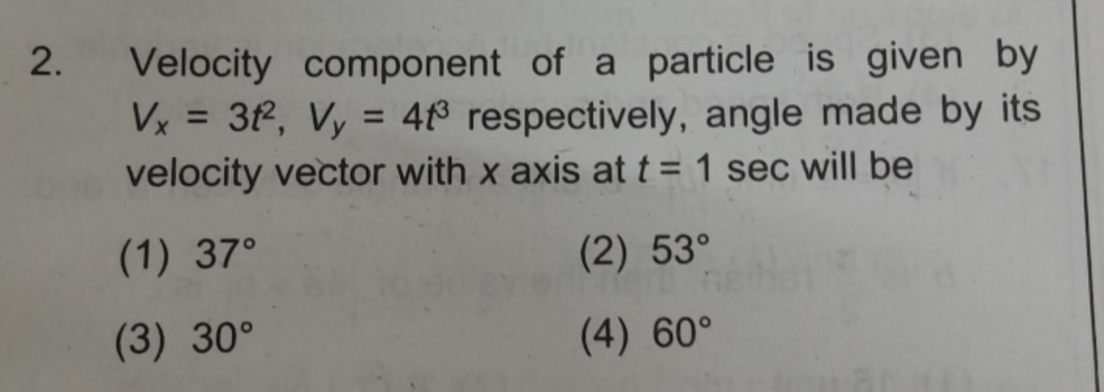 Velocity component of a particle is given by Vx​=3t2,Vy​=4t3 respectiv