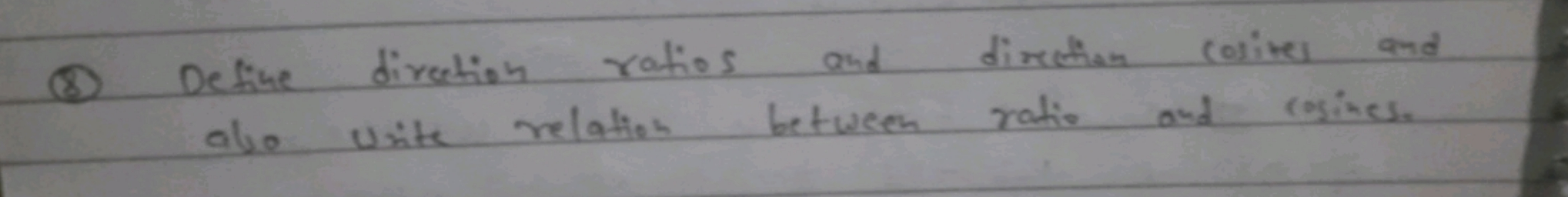 (8) Define direction ratios and direction cosines and abe write relati