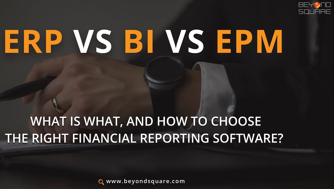 ERP VS BI VS EPM – WHAT IS WHAT, AND HOW TO CHOOSE THE RIGHT FINANCIAL REPORTING SOFTWARE?