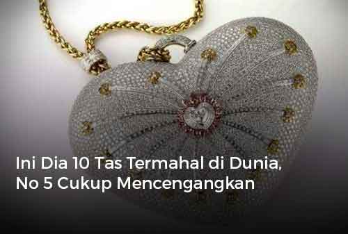 Ini Dia 10 Tas Termahal di Dunia, No 5 Cukup Mencengangkan