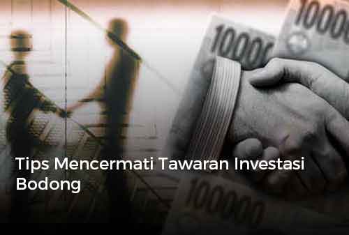 Tips Mencermati Tawaran Investasi Bodong 