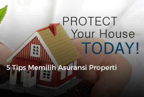 5 Tips Memilih Asuransi Properti