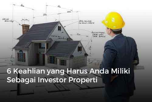 6 Keahlian yang Harus Anda Miliki Sebagai Investor Properti