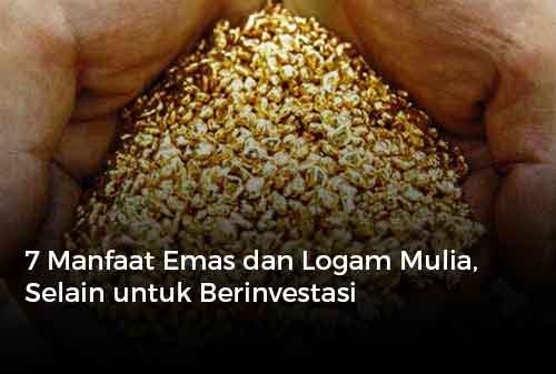 7 Manfaat Emas dan Logam Mulia, Selain untuk Berinvestasi