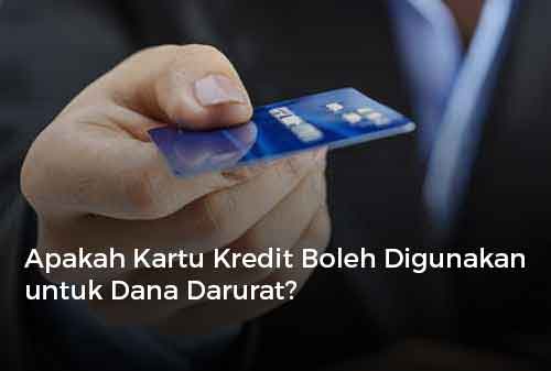 Apakah Kartu Kredit Boleh Digunakan untuk Dana Darurat ?