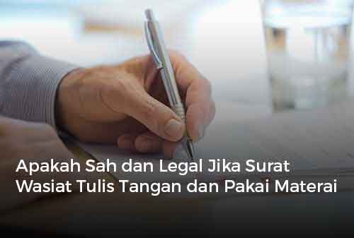 Apakah Sah dan Legal Jika Surat Wasiat Tulis Tangan dan Pakai Materai?