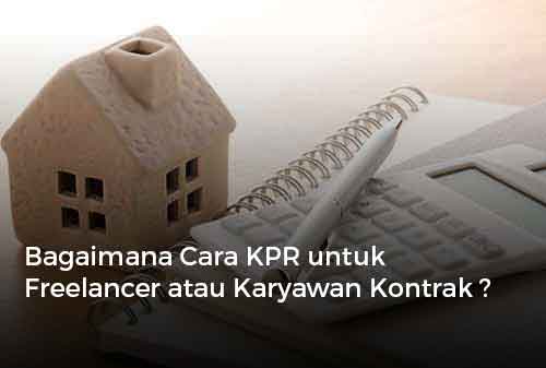 Bagaimana Cara KPR untuk Freelancer atau Karyawan Kontrak?