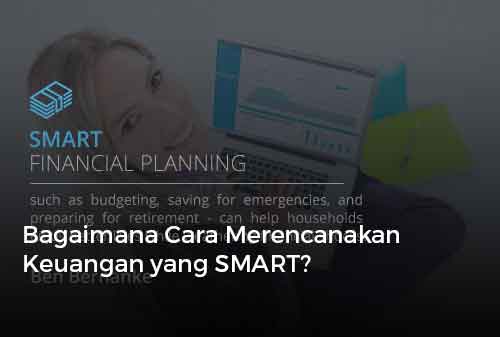 Bagaimana Cara Merencanakan Keuangan yang SMART?