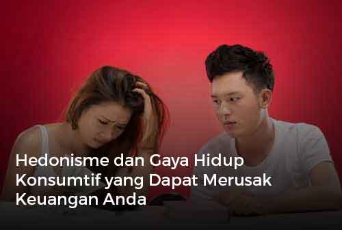 Hedonisme dan Gaya Hidup Konsumtif yang Dapat Merusak Keuangan Anda 