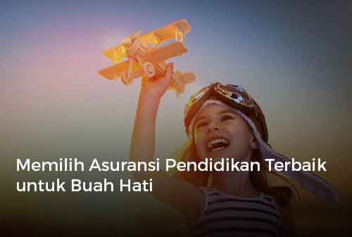 Memilih Asuransi Pendidikan Terbaik untuk Buah Hati