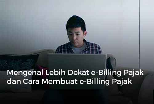 Mengenal Lebih Dekat e-Billing Pajak dan Cara Membuat e-Billing Pajak