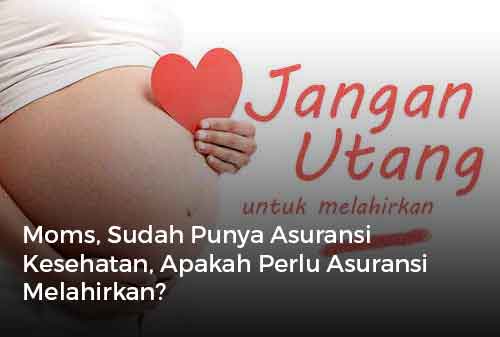 Moms, Sudah Punya Asuransi Kesehatan, Apakah Perlu Asuransi Melahirkan?