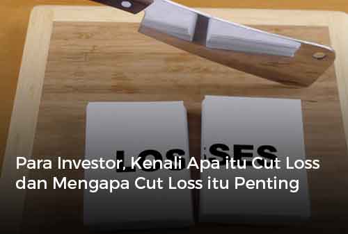 Para Investor, Kenali Apa itu Cut Loss dan Mengapa Cut Loss itu Penting