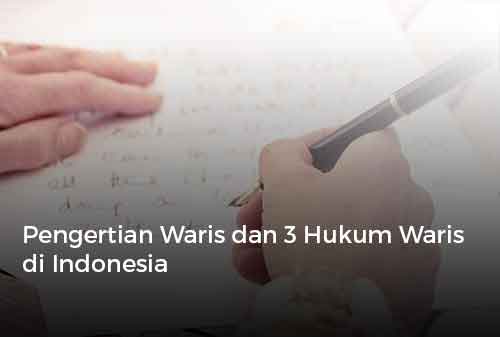 Pengertian Waris dan 3 Hukum Waris di Indonesia