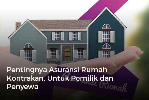 Pentingnya Asuransi Rumah Kontrakan, Untuk Pemilik dan Penyewa 