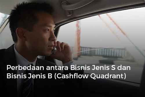 Perbedaan antara Bisnis Jenis S dan Bisnis Jenis B (Cashflow Quadrant)