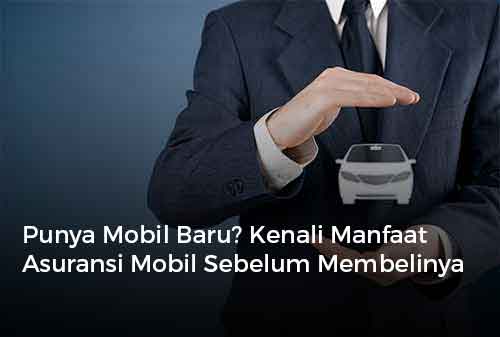 Punya Mobil Baru Kenali Manfaat Asuransi Mobil Sebelum Membelinya Cover - Finansialku