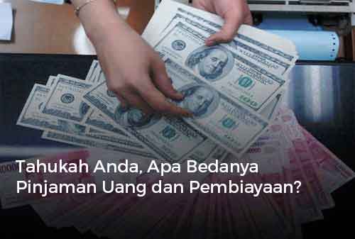 Tahukah Anda, Apa Bedanya Pinjaman Uang dan Pembiayaan 