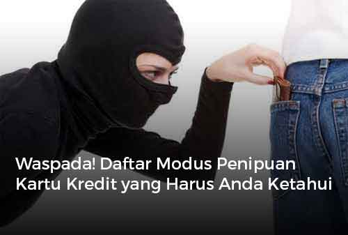 Waspada! Daftar Modus Penipuan Kartu Kredit yang Harus Anda Ketahui